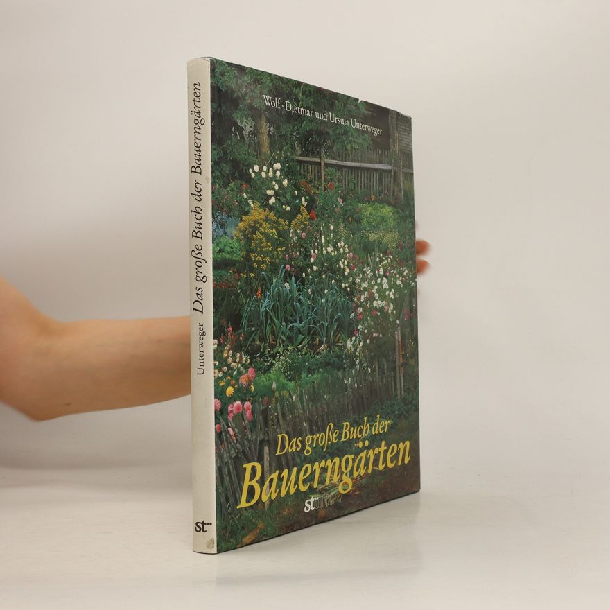 Wolf-Dietmar Unterweger Das grosse Buch der Bauerngärten