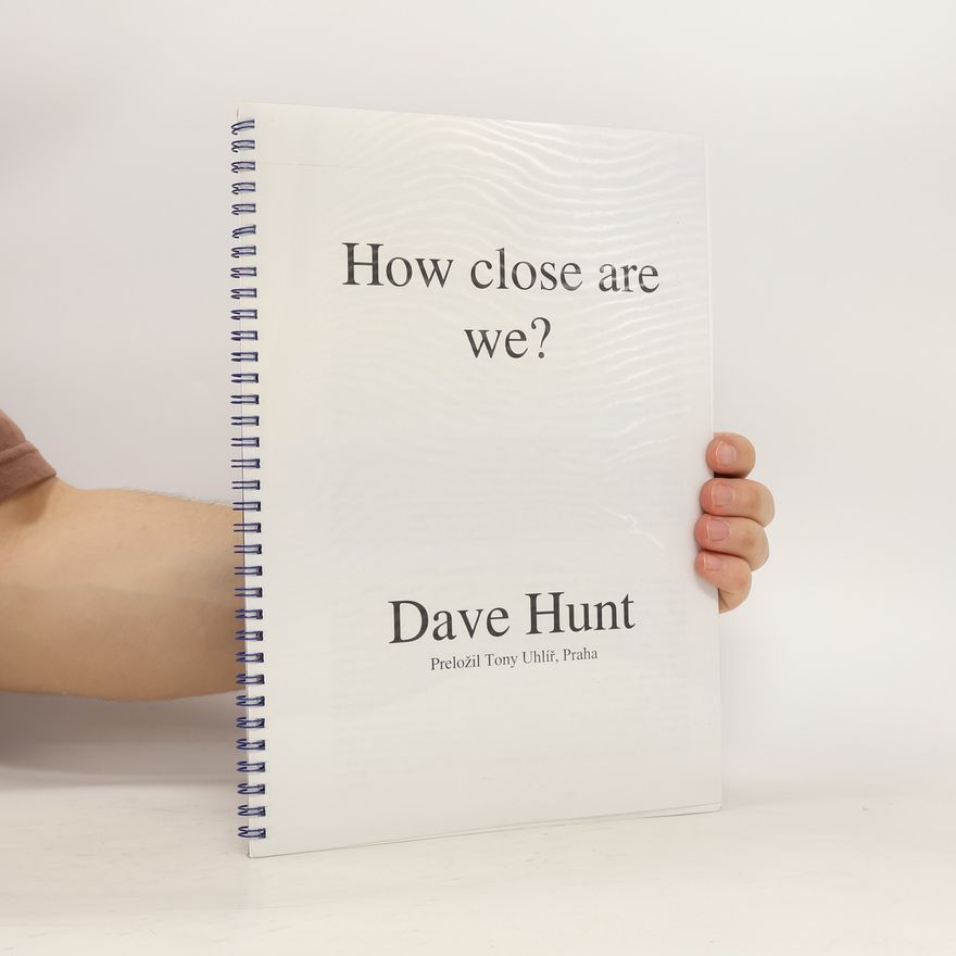 Dave Hunt How Close Are We?