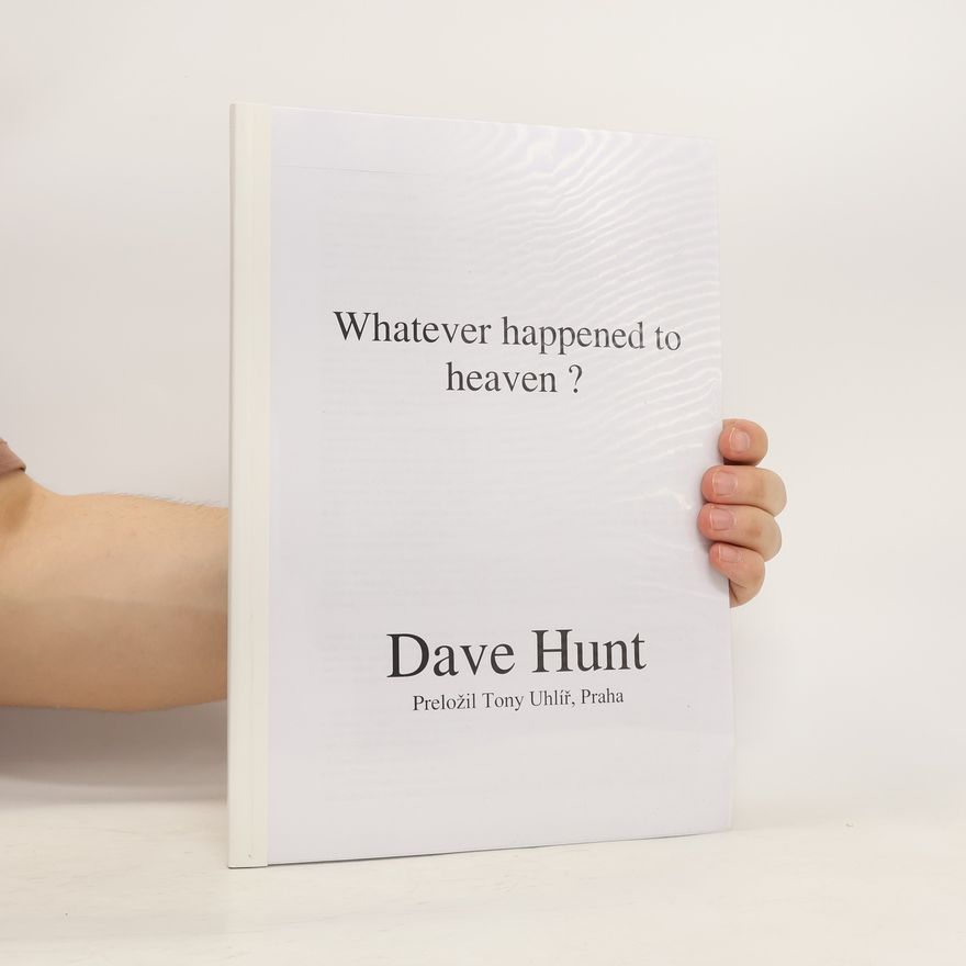 Dave Hunt Whatever Happened to Heaven?