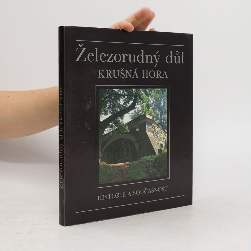 Jiří Mencl Železorudný důl Krušná hora. Historie a současnost