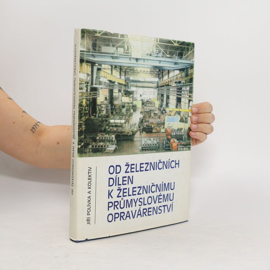 Jiří Polívka Od železničních dílen k železničnímu průmyslovému opravárenství