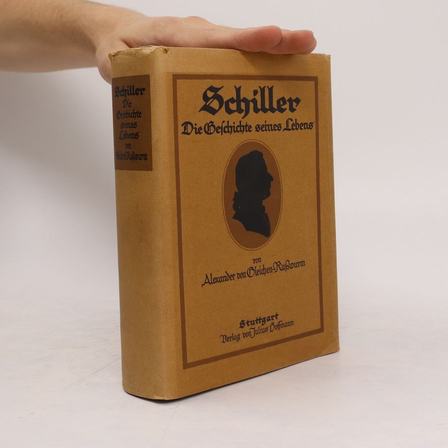 Alexander Gleichen-Russwurm Schiller: Die Geschichte seines Lebens