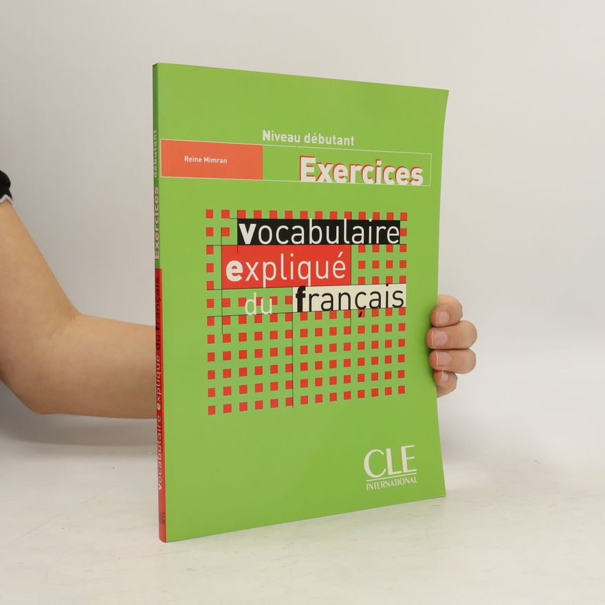 Reine Mimran Vocabulaire expliqué du français. Niveau débutant. Exercices