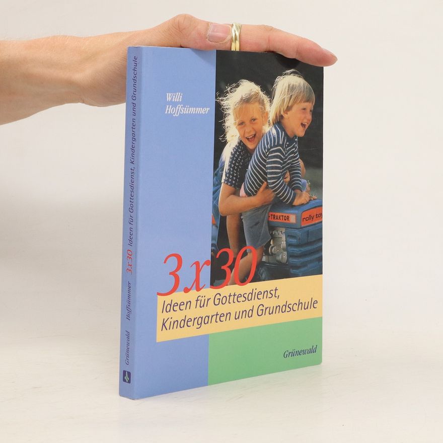 Wilhelm Hoffsümmer 3 x 30 Ideen für Gottesdienst, Kindergarten und Grundschule