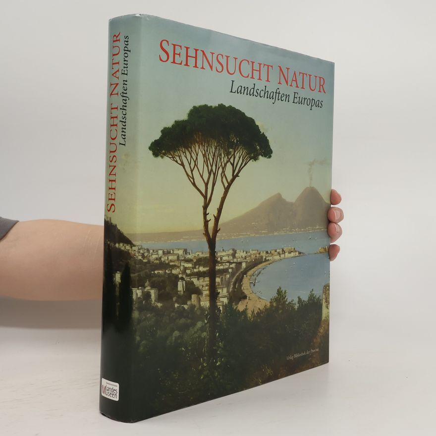 Oberösterreichische Landesmuseen Sehnsucht Natur. Landschaften Europas