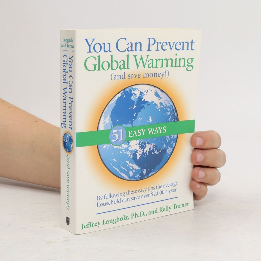 Jeffrey Langholz You Can Prevent Global Warming (and Save Money!)