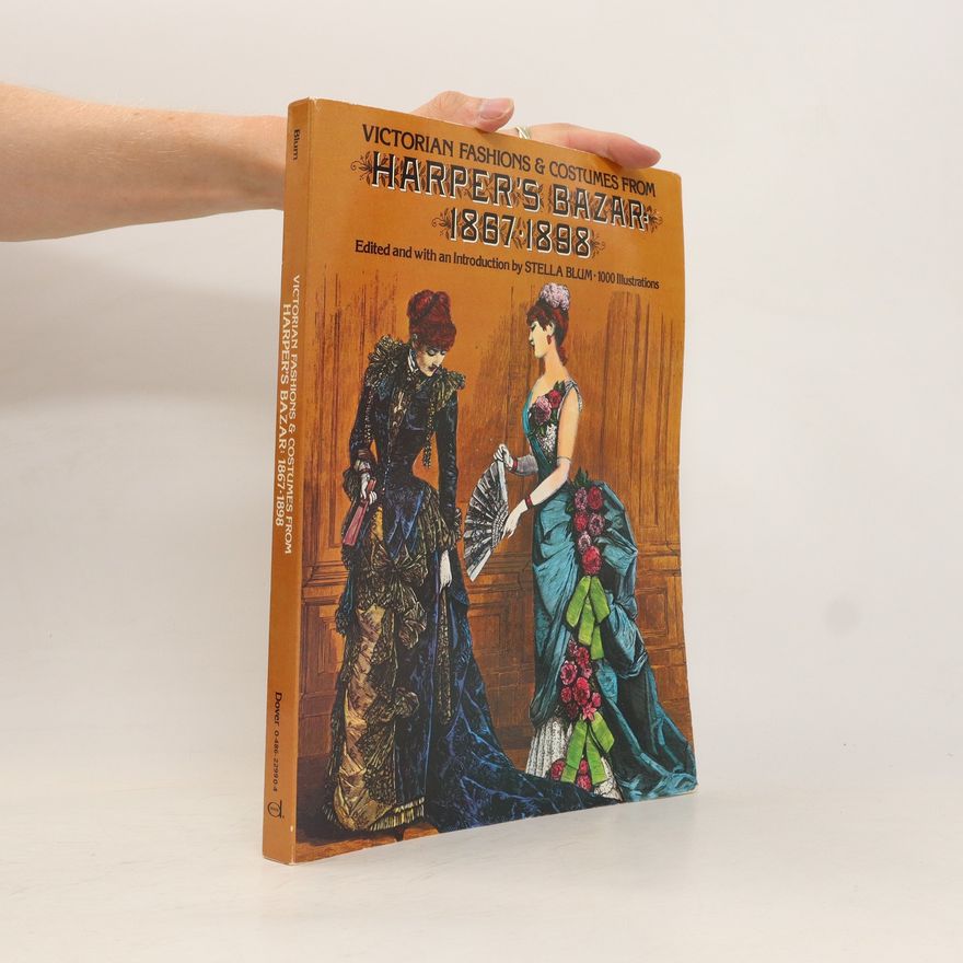 Stella Blum Victorian Fashions and Costumes from Harper's Bazar, 1867-1898