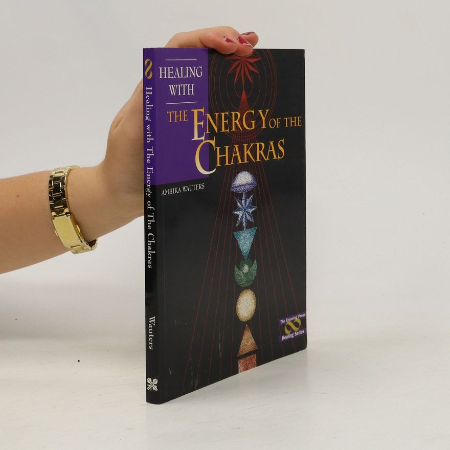 Ambika Wauters Healing with the Energy of the Chakras