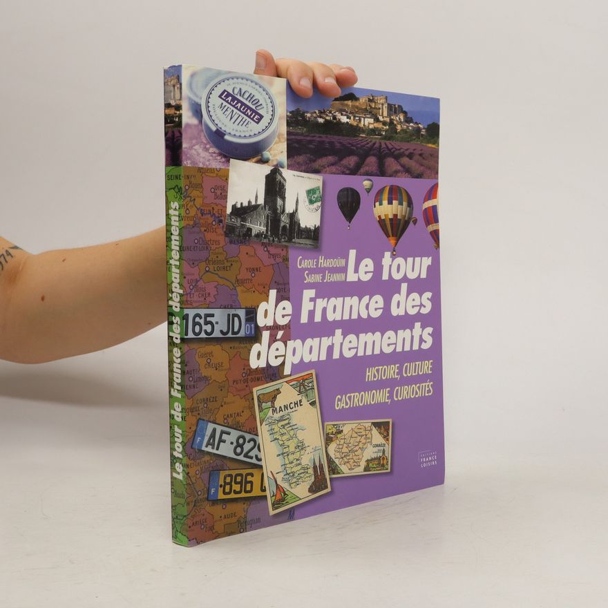 Sabine Jeannin Le tour de France des départements. Histoire, culture, gastronomie, curiosités