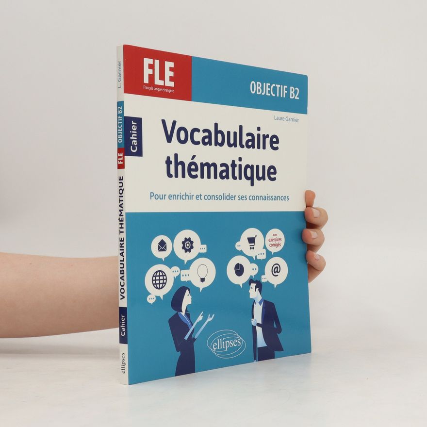 Various authors Vocabulaire thématique. Cahier pour enrichir et consolider ses connaissances. Objectif B2