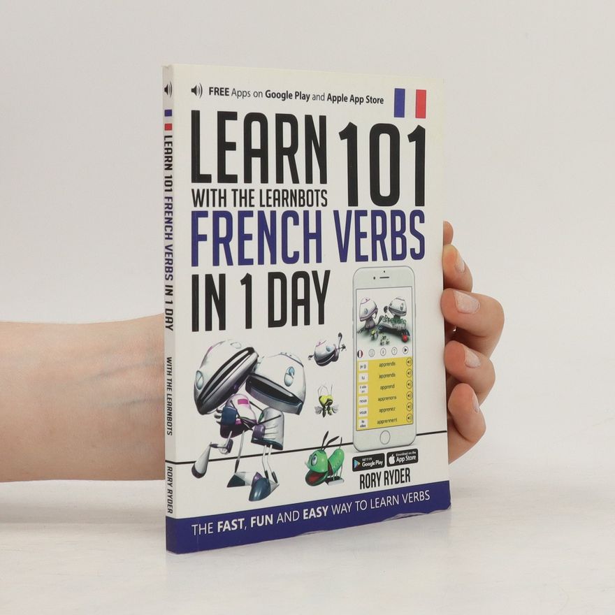Rory Ryder Learn 101 French Verbs in 1 Day with the Learnbots