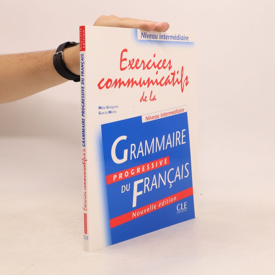 Gracia Merlo Exercices communicatifs de la Grammaire progressive du français : niveau intermédiaire
