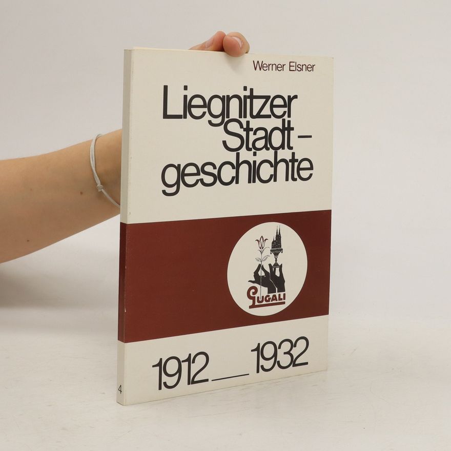 Werner Elsner Liegnitzer Stadtgeschichte 1912-1932