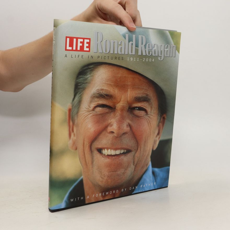 Dan Rather Ronald Reagan : A Life in Pictures
