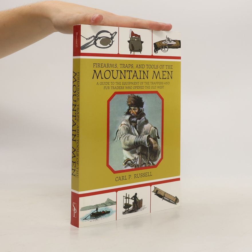 Carl P. Russell Firearms, Traps, and Tools of the Mountain Men