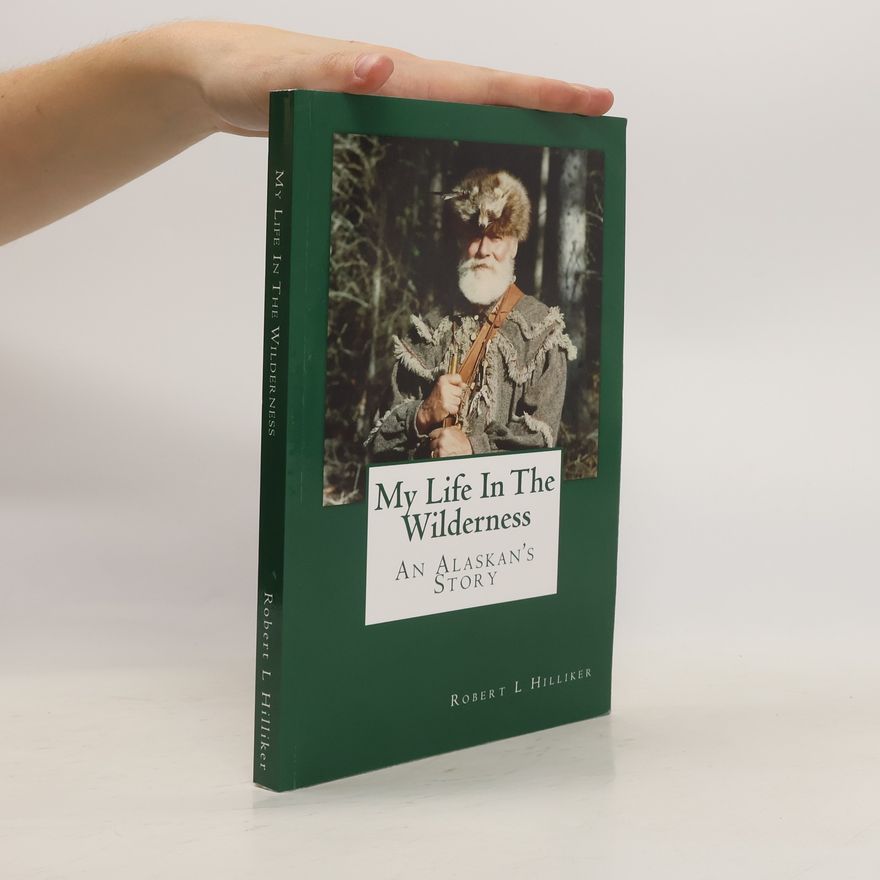 Robert L Hilliker My Life in the Wilderness