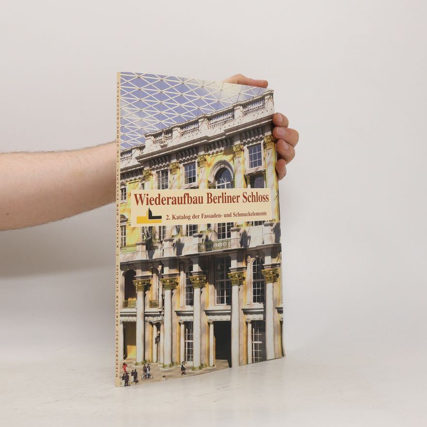 Auteurscollectief Wiederaufbau Berliner Schloss. 2. Katalog der fassaden- und Schmuckelemente