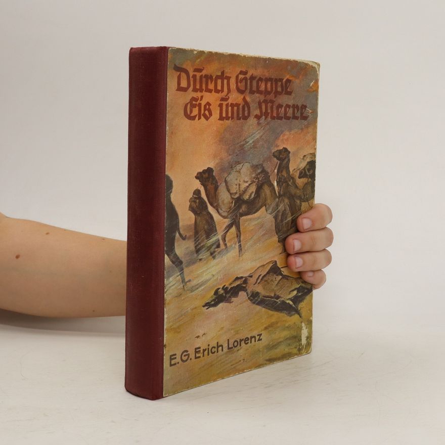 Erich Lorenz Durch Steppe Eis und Meere