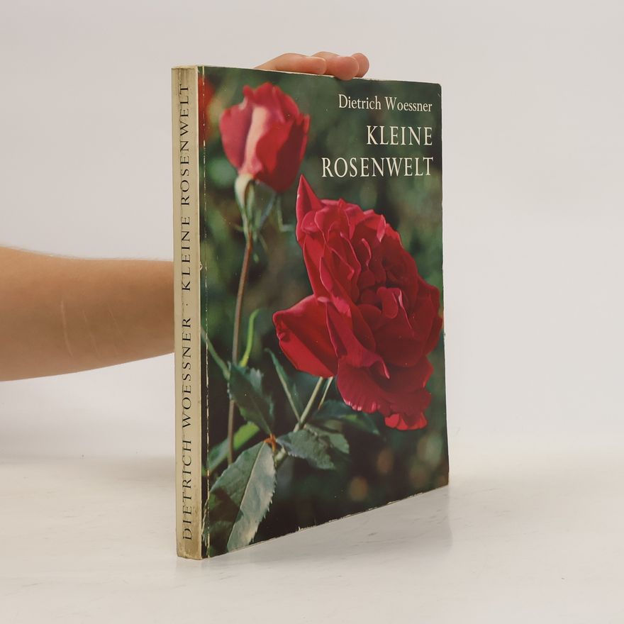 Rolf Wessendorf Kleine Rosenwelt: eine Anleitung zur Anpflanzung und Pflege der Rosen im Liebhabergarten