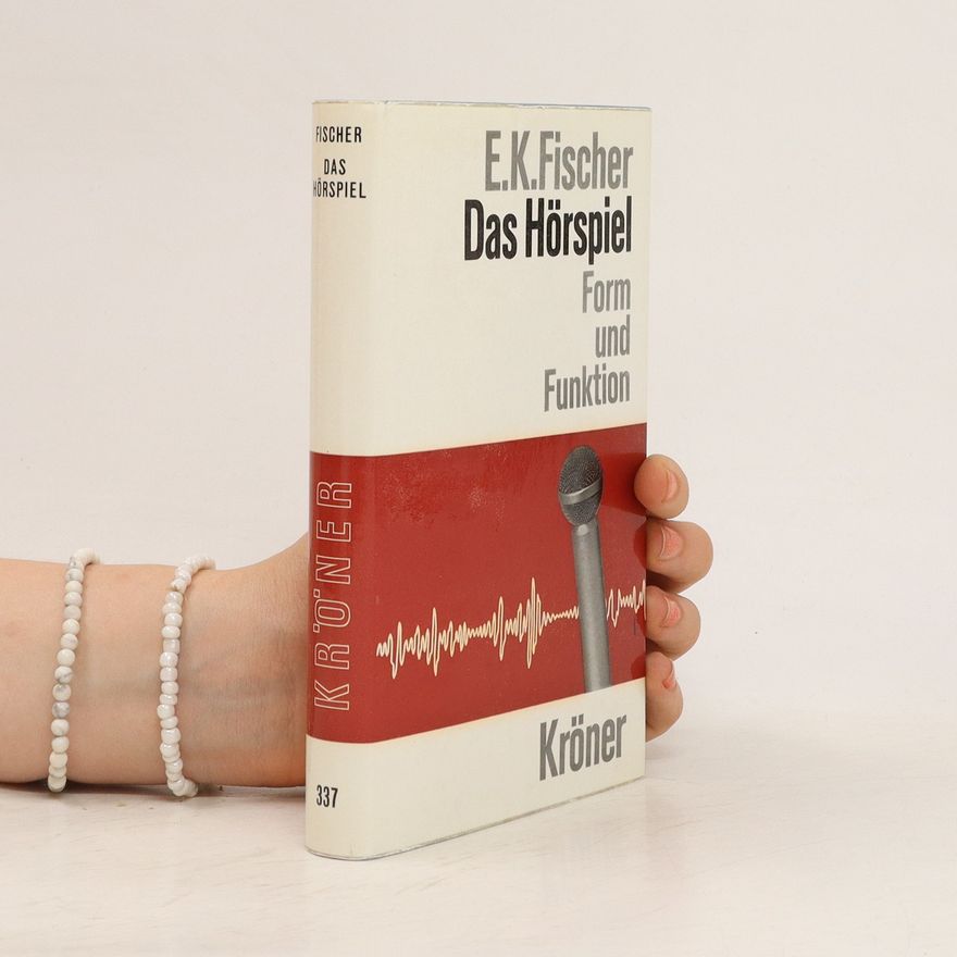 Eugen Kurt Fischer Das Hörspiel : Form und Funktion