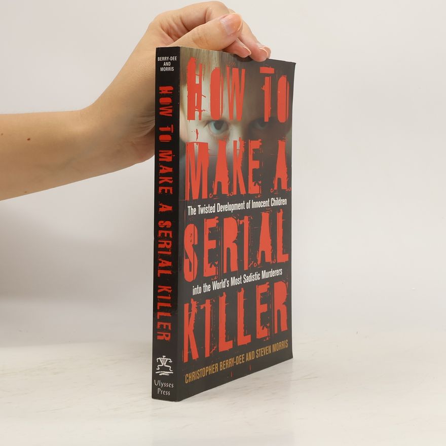 Christopher Berry-Dee How to Make a Serial Killer