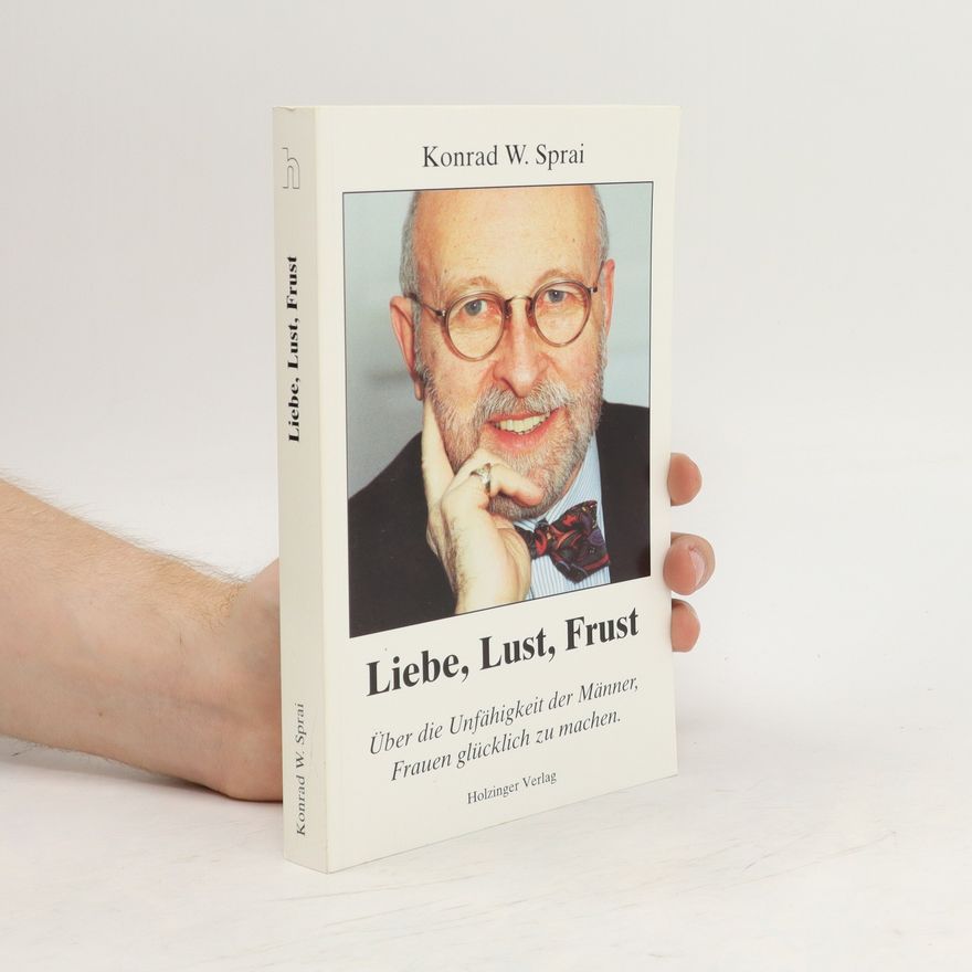 Konrad W. Sprai Liebe, Lust, Frust