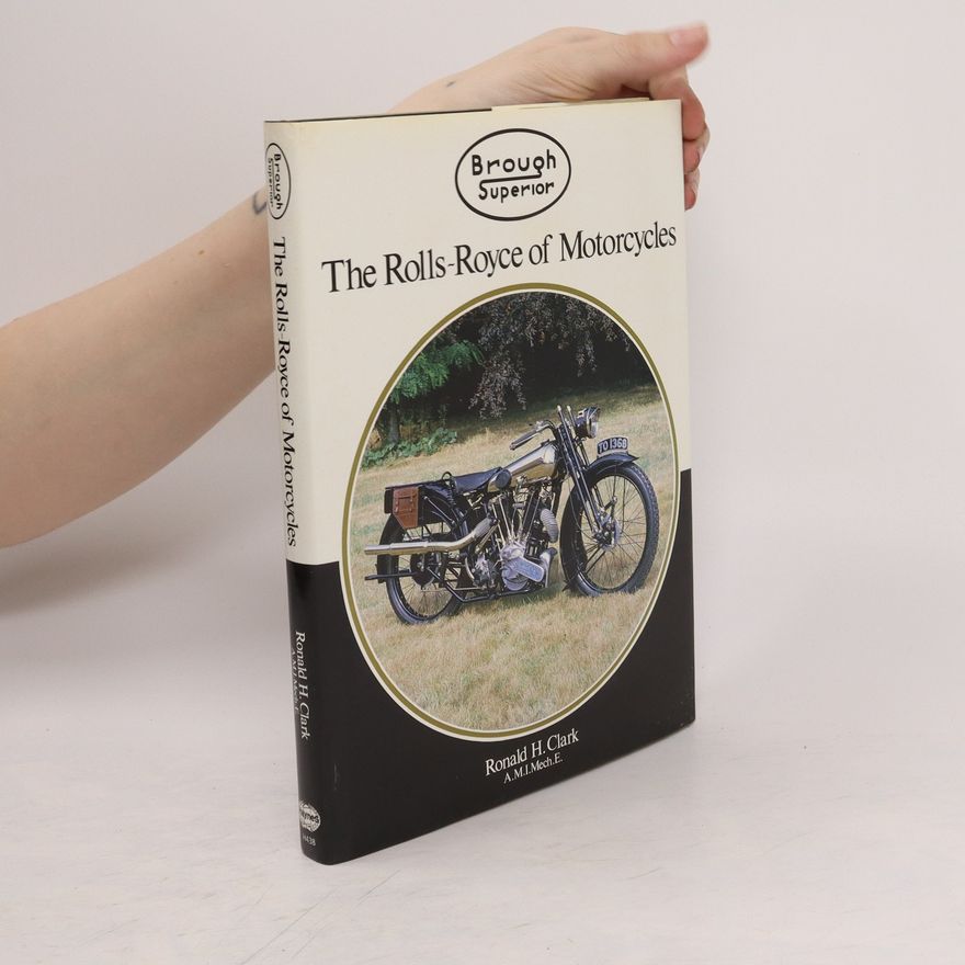 Ronald H. Clark Brough Superior. The Rolls-Royce of Motorcycles