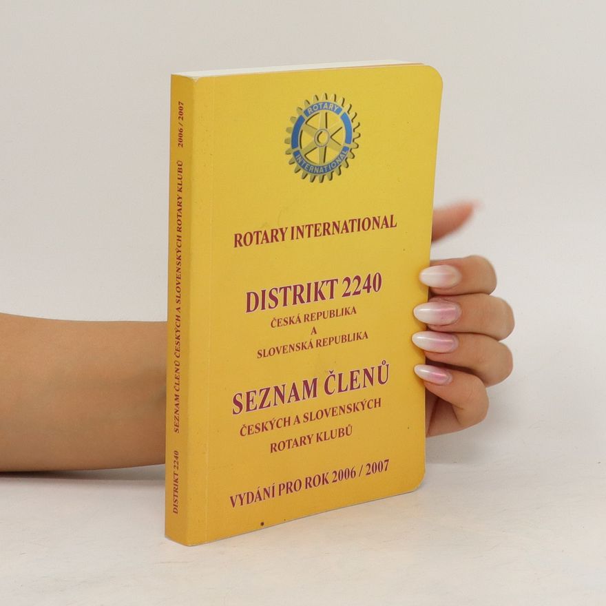 AA.VV. Distrikt 2240. Seznam členů českých a slovenských rotary klubů. 2006/2007