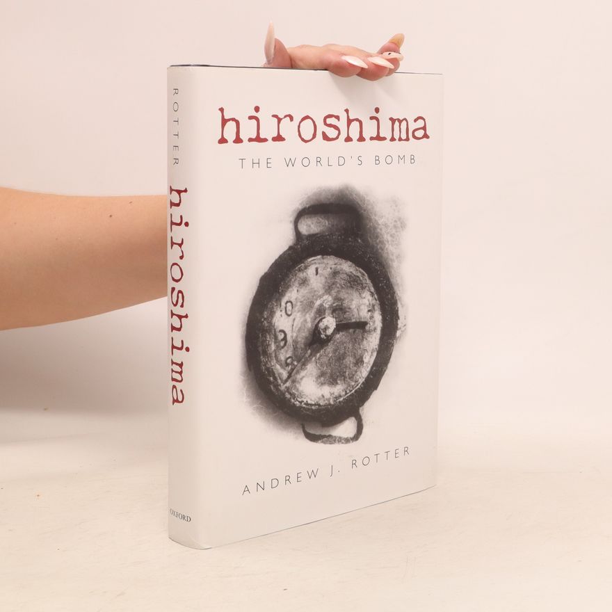 Andrew J. Rotter Hiroshima: The World's Bomb