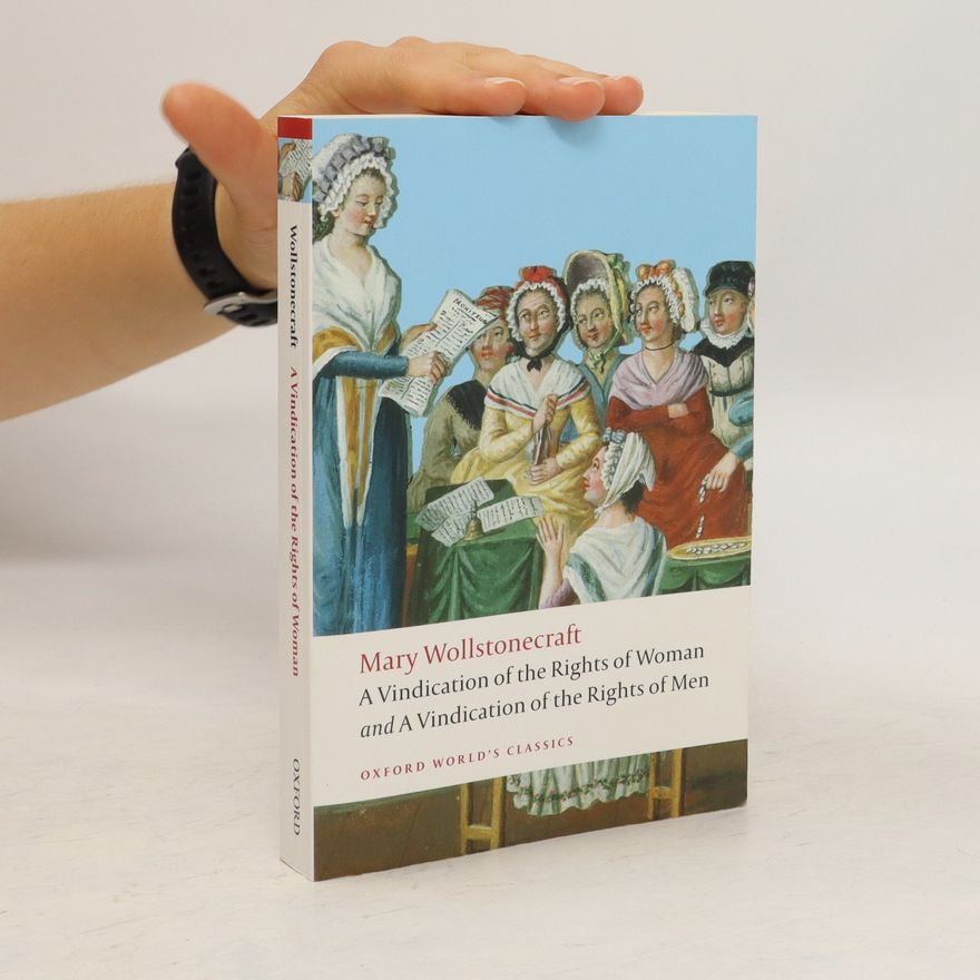 Mary Wollstonecraft A Vindication of the Rights of Men and A Vindication of the Rights of Woman