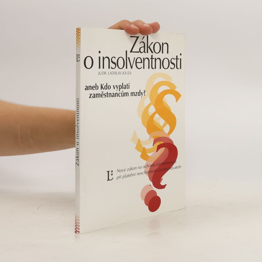Ladislav Jouza Zákon o insolventnosti, aneb, Kdo vyplatí zaměstnancům mzdy? : nový zákon o ochraně zaměstnanců při platební neschopnosti zaměstnavatele