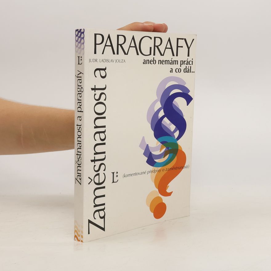 Ladislav Jouza Zaměstnanost a paragrafy, aneb, Nemám práci a co dál : úplná znění zákonů a předpisů o zaměstnanosti s komentářem, vzory a příklady : právní stav k 1. červnu 1997