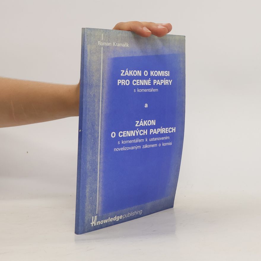 Roman Kramařík Zákon o komisi pro cenné papíry a o změně a doplnění dalších zákonů s komentářem a zákon o cenných papírech s komentářem k ustanovením novelizovaným zákonem o komisi pro cenné papíry