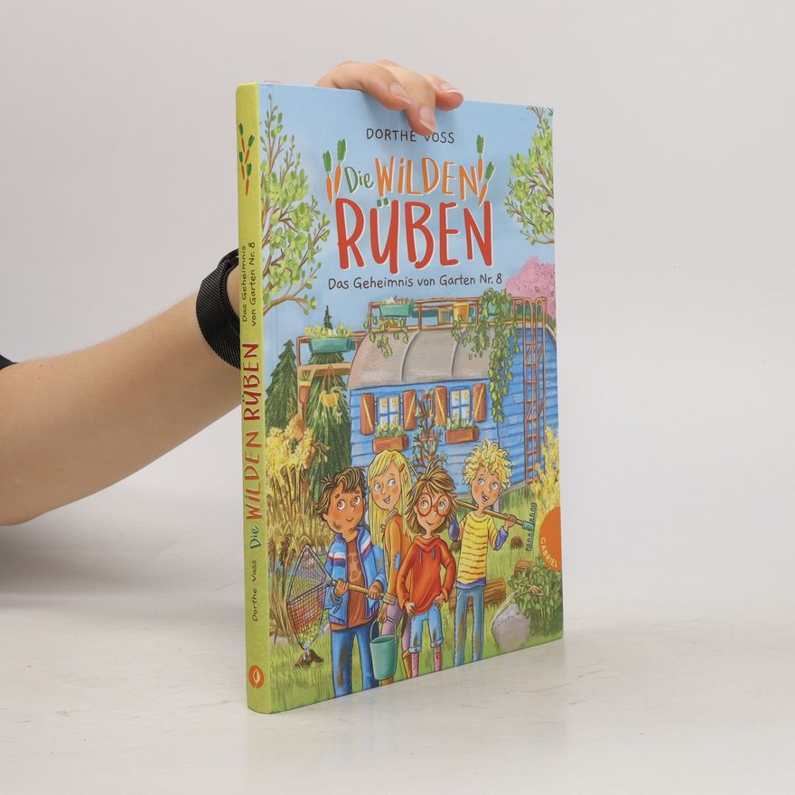 Dorthe Voss Die Wilden Rüben. Das Geheimnis von Garten Nr. 8