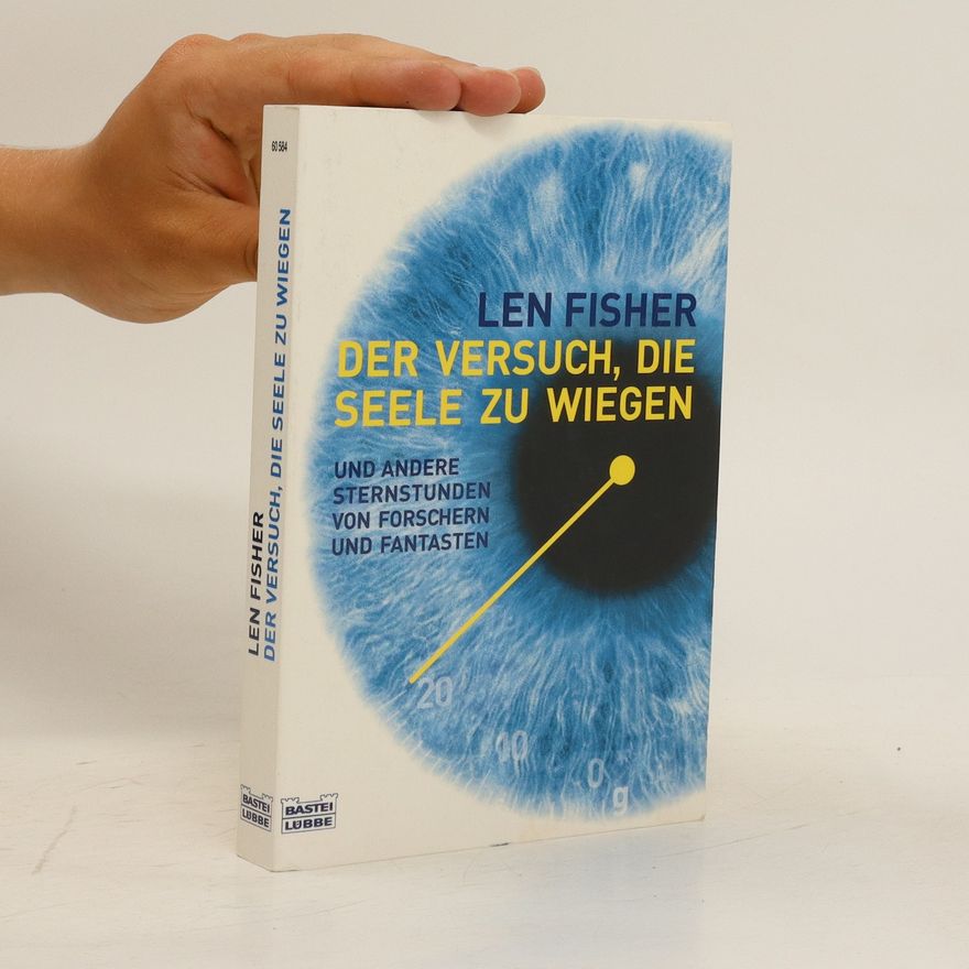 Len Fisher Der Versuch, die Seele zu wiegen und andere Sternstunden von Forschern und Fantasten