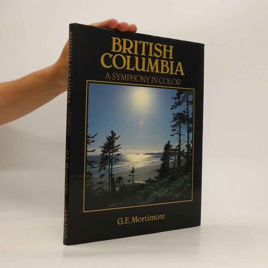 G. E. Mortimore British Columbia. A Symphony in Color