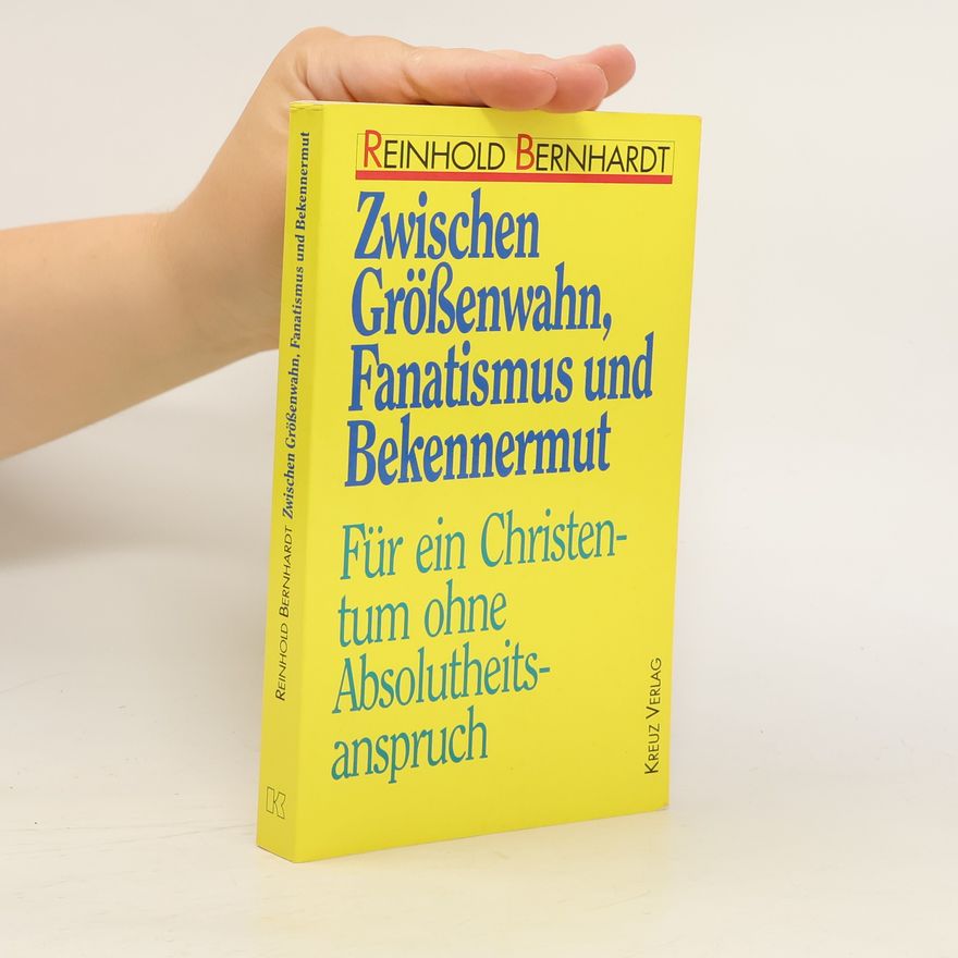 Reinhold Bernhardt Zwischen Grössenwahn, Fanatismus und Bekennermut