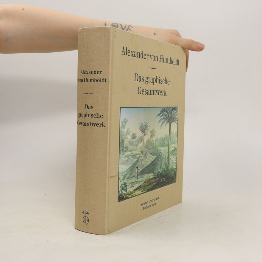 Alexander von Humboldt Das graphische Gesamtwerk