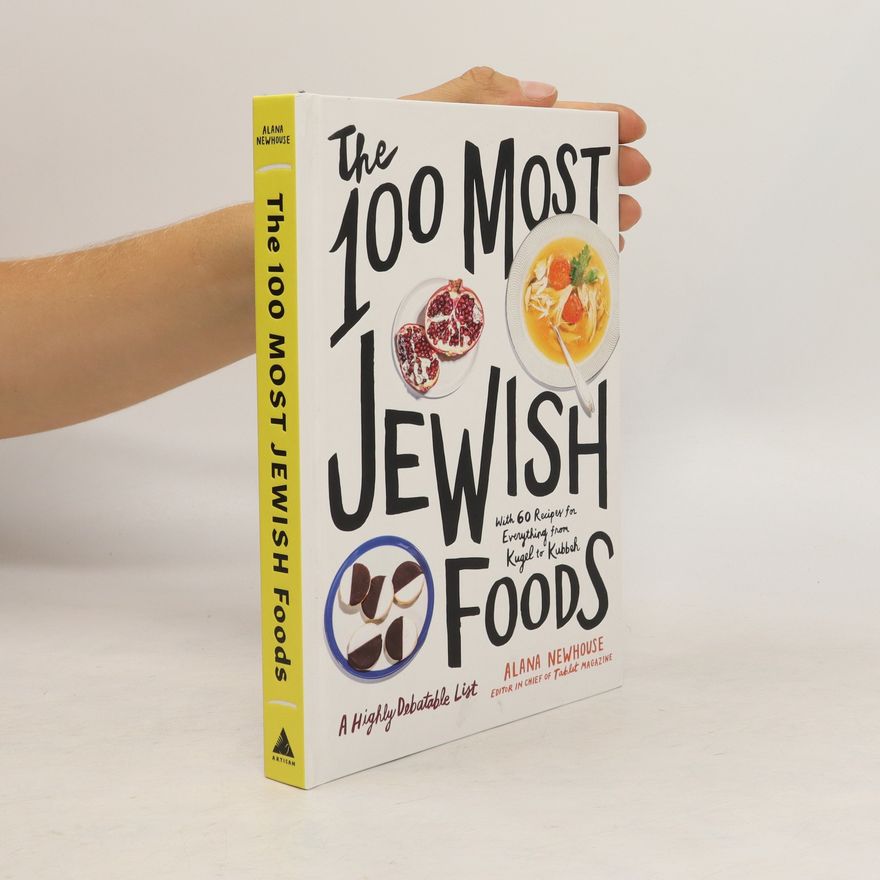 Alana Newhouse The 100 Most Jewish Foods