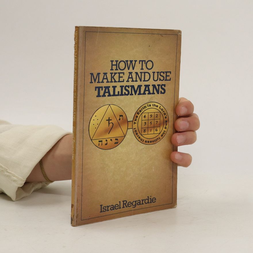 Israel Regardie How to Make and Use Talismans