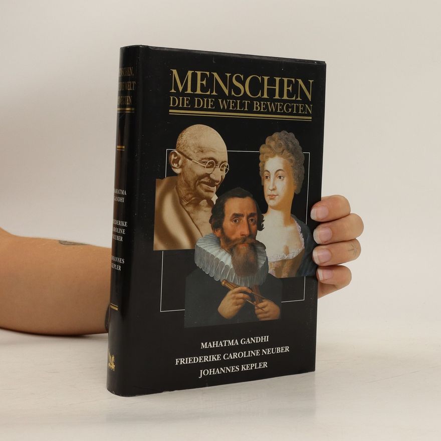 Autorenkollektiv Menschen die die Welt bewegten. Mahatma Gandhi, Friedrike Caroline Neuber, Johannes Kepler