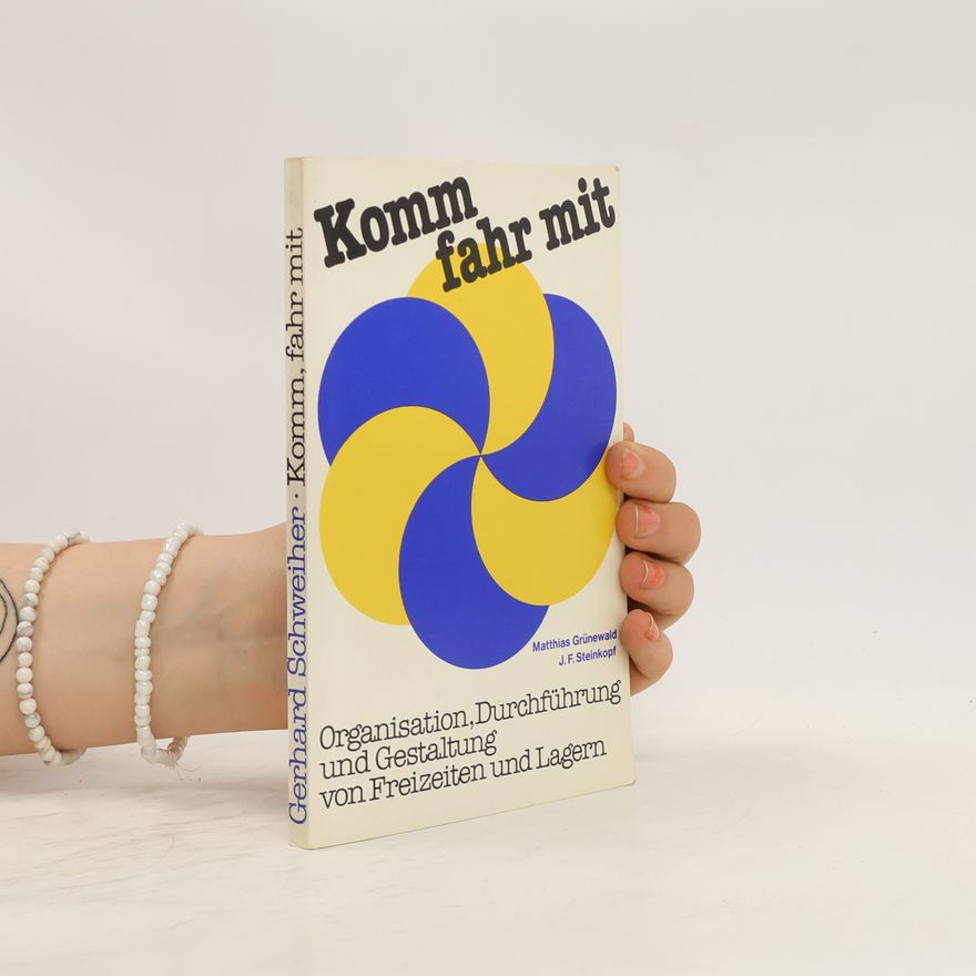 Gerhard Schweiher Komm, fahr mit : Organisation, Durchführung und Gestaltung von Freizeiten und Lagern