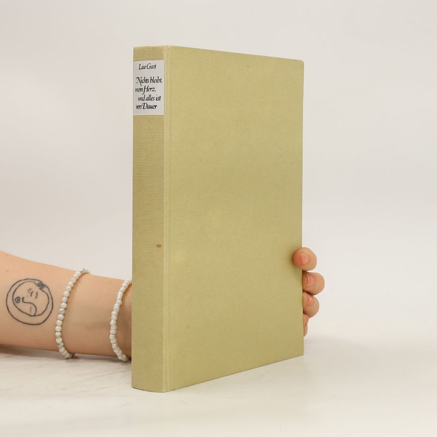 Lise Gast Nichts bleibt, mein Herz, und alles ist von Dauer : Roman
