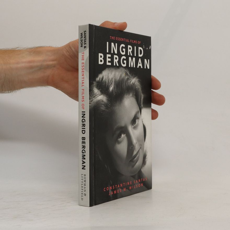 James M. Wilson The Essential Films of Ingrid Bergman
