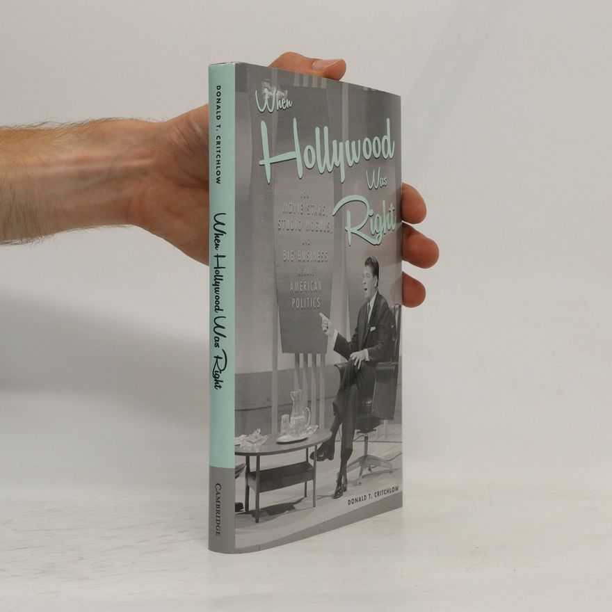 Donald T. Critchlow When Hollywood Was Right