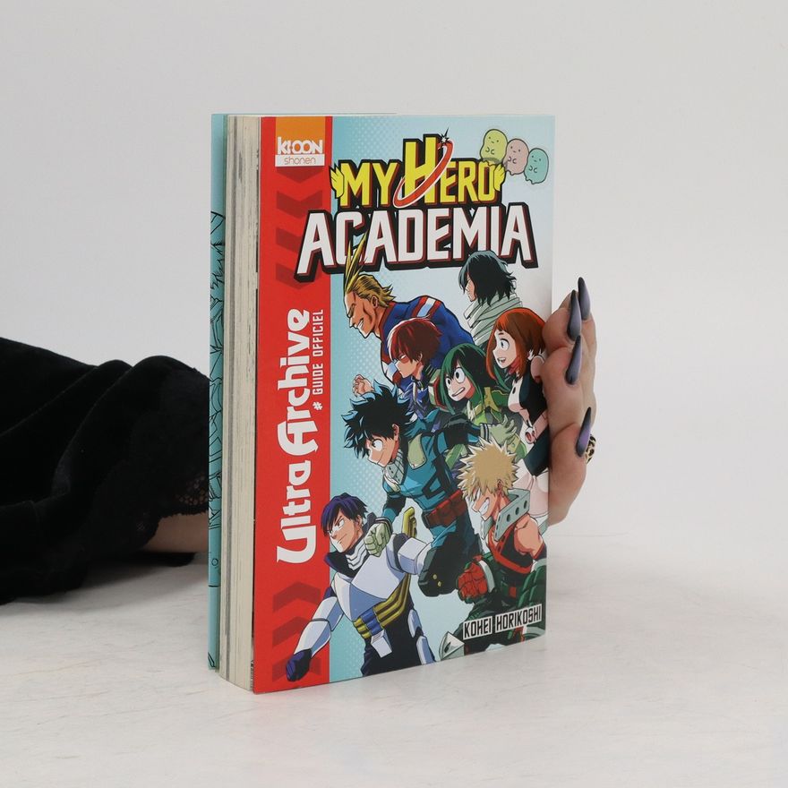 Kōhei Horikoshi Ultra Archive Guide Officiel: My Hero Academia