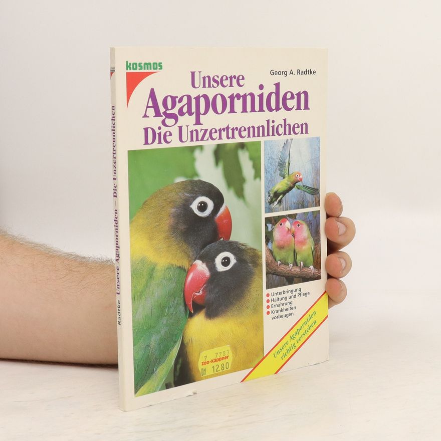 Georg A. Radtke Unsere Agaporniden - die Unzertrennlichen