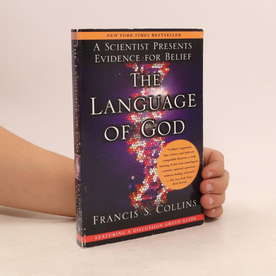 Francis Collins The Language of God: A Scientists Presents Evidence for Belief