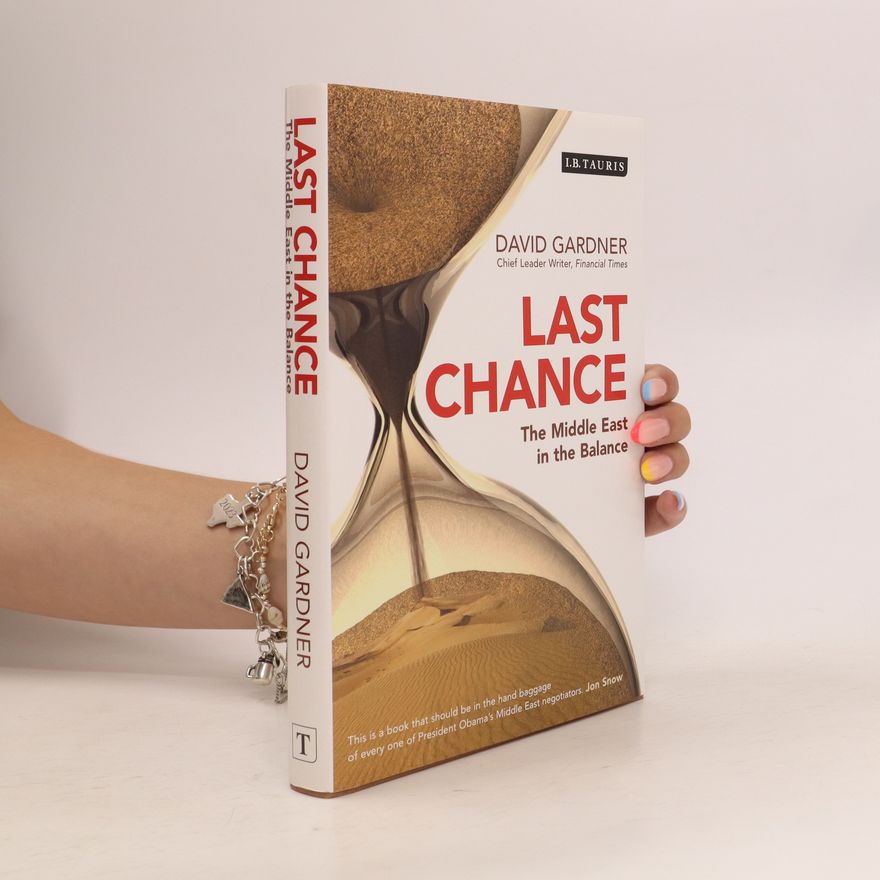 David Gardner Last chance. The Middle East in the Balance