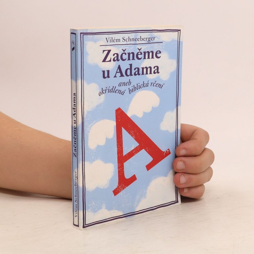 Vilém Schneeberger Začněme u Adama, aneb, Okřídlená biblická rčení